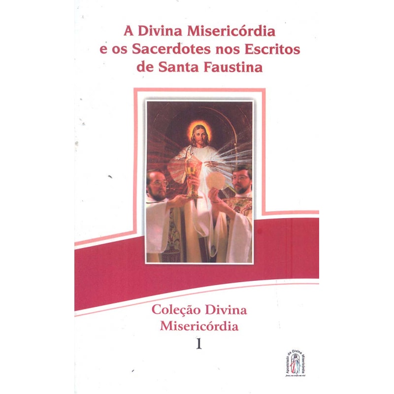 DIVINA MISERICORDIA E OS SACERDOTES NOS ESCRITOS DE SANTA FAUSTINA