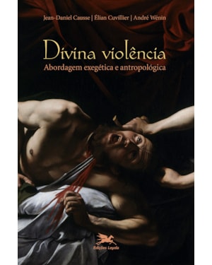 DIVINA VIOLÊNCIA: ABORDAGEM EXEGÉTICA E ANTROPOLÓGICA