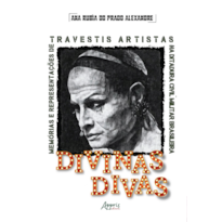 DIVINAS DIVAS: MEMÓRIAS E REPRESENTAÇÕES DE TRAVESTIS ARTISTAS NA DITADURA CIVIL-MILITAR BRASILEIRA (1964-1985)