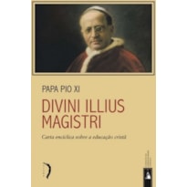 DIVINI ILLIUS MAGISTRI - CARTA ENCÍCLICA SOBRE A EDUCAÇÃO CRISTÃ DIVINI ILLIUS MAGISTRI - CARTA ENCÍCLICA SOBRE A EDUCAÇÃO CRISTÃ