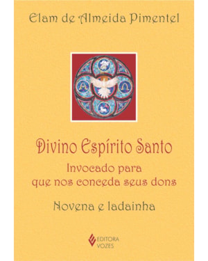 DIVINO ESPÍRITO SANTO: INVOCADO PARA QUE NOS CONCEDA SEUS DONS - NOVENA E LADAINHA