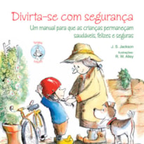 Divirta-se com segurança: Um manual para que as crianças permaneçam saudáveis, felizes e seguras