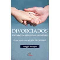 DIVORCIADOS VIVENDO EM SEGUNDO CASAMENTO: O QUE MUDA COM FRANCISCO