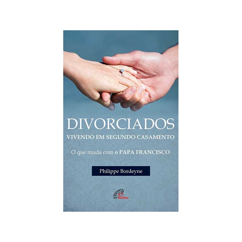 DIVORCIADOS VIVENDO EM SEGUNDO CASAMENTO: O QUE MUDA COM FRANCISCO