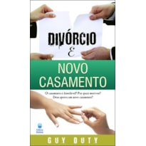 DIVÓRCIO E NOVO CASAMENTO: O CASAMENTO É DISSOLÚVEL? POR QUAIS MOTIVOS? DEUS APROVA UM NOVO CASAMENTO?