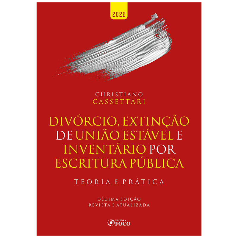 DIVÓRCIO, EXTINÇÃO DE UNIÃO ESTÁVEL E INVENTÁRIO POR ESCRITURA PÚBLICA - TEORIA E PRÁTICA - 10ª ED 2022