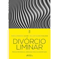 DIVÓRCIO LIMINAR - 1ª ED - 2022: TÉCNICA PROCESSUAL ADEQUADA PARA SUA DECRETAÇÃO