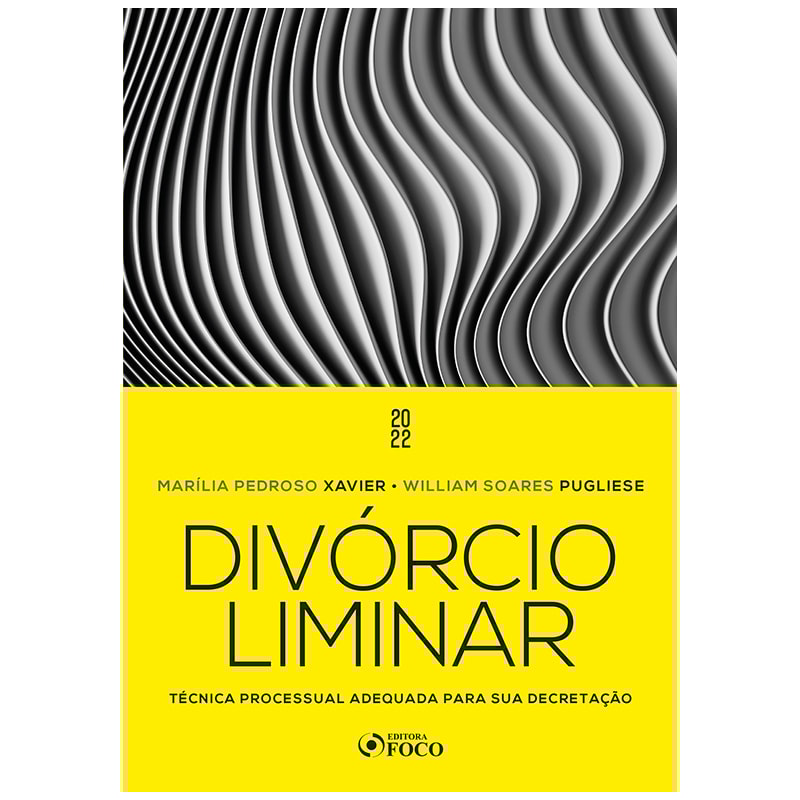 DIVÓRCIO LIMINAR - 1ª ED - 2022: TÉCNICA PROCESSUAL ADEQUADA PARA SUA DECRETAÇÃO
