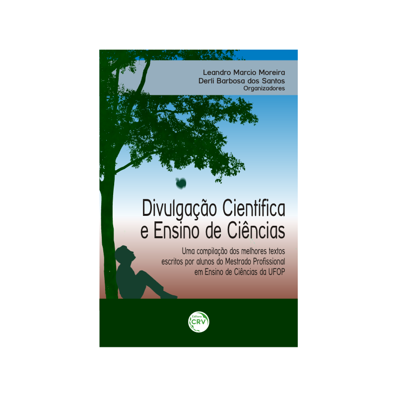 DIVULGAÇÃO CIENTÍFICA E ENSINO DE CIÊNCIAS: UMA COMPILAÇÃO DOS MELHORES TEXTOS ESCRITOS POR ALUNOS DO MESTRADO PROFISSIONAL EM ENSINO DE CIÊNCIAS DA UFOP