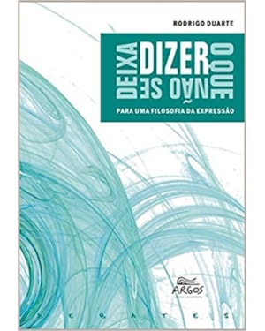 DIZER O QUE NAO SE DEIXA DIZER: PARA UMA FILOSOFIA DA EXPRESSAO - 1