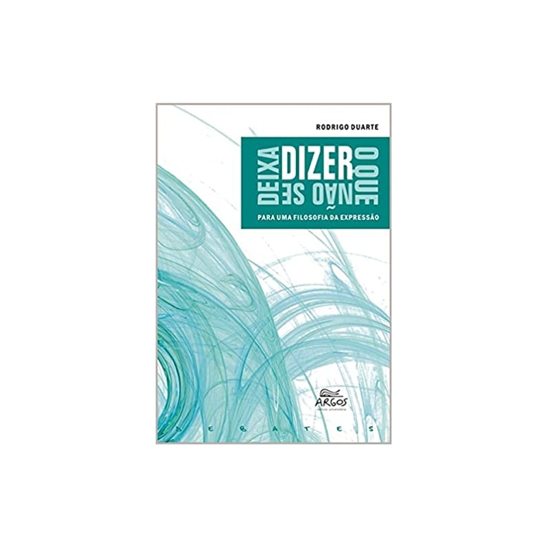 DIZER O QUE NAO SE DEIXA DIZER: PARA UMA FILOSOFIA DA EXPRESSAO - 1
