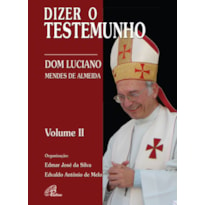 DIZER O TESTEMUNHO - VOL. II: DOM LUCIANO MENDES DE ALMEIDA