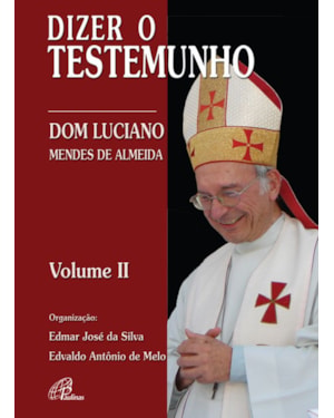 Dizer o testemunho - vol. ii: dom luciano mendes de almeida