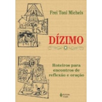 DÍZIMO - ROTEIROS PARA ENCONTROS DE REFLEXÃO E ORAÇÃO