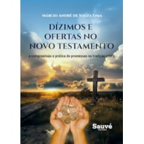 DIZIMOS E OFERTAS NO NOVO TESTAMENTO: A COMPREENSÃO E PRÁTICA DE PROMESSAS NA TRADIÇÃO CRISTÃ