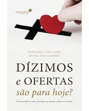 Dízimos e ofertas são para hoje?: Princípios bíblicos sobre o privilégio de entregar o dízimo e as ofertas