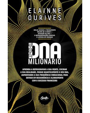 DNA MILIONÁRIO: APRENDA A REPROGRAMAR A SUA MENTE, COCRIAR A SUA REALIDADE, MUDAR QUANTICAMENTE O SEU DNA, AUMENTANDO A SUA FREQUÊNCIA VIBRACIONAL PARA ENTRAR EM RESSONÂNCIA E ALINHAMENTO COM O SUCESSO FINANCEIRO