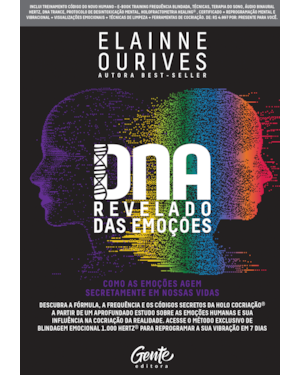 DNA REVELADO DAS EMOÇÕES: COMO AS EMOÇÕES AGEM SECRETAMENTE EM NOSSAS VIDAS: DESCUBRA A FÓRMULA, A FREQUÊNCIA E OS CÓDIGOS SECRETOS DA HOLO COCRIAÇÃO® A PARTIR DE UM APROFUNDADO ESTUDO SOBRE AS EMOÇÕES HUMANAS E SUA INFLUÊNCIA NA COCRIAÇÃO DA REALIDA