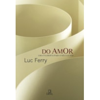 DO AMOR: UMA FILOSOFIA PARA O SÉCULO XXI: UMA FILOSOFIA PARA O SÉCULO XXI