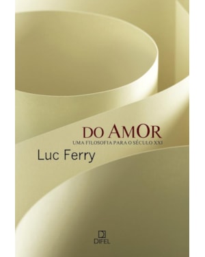 DO AMOR: UMA FILOSOFIA PARA O SÉCULO XXI: UMA FILOSOFIA PARA O SÉCULO XXI