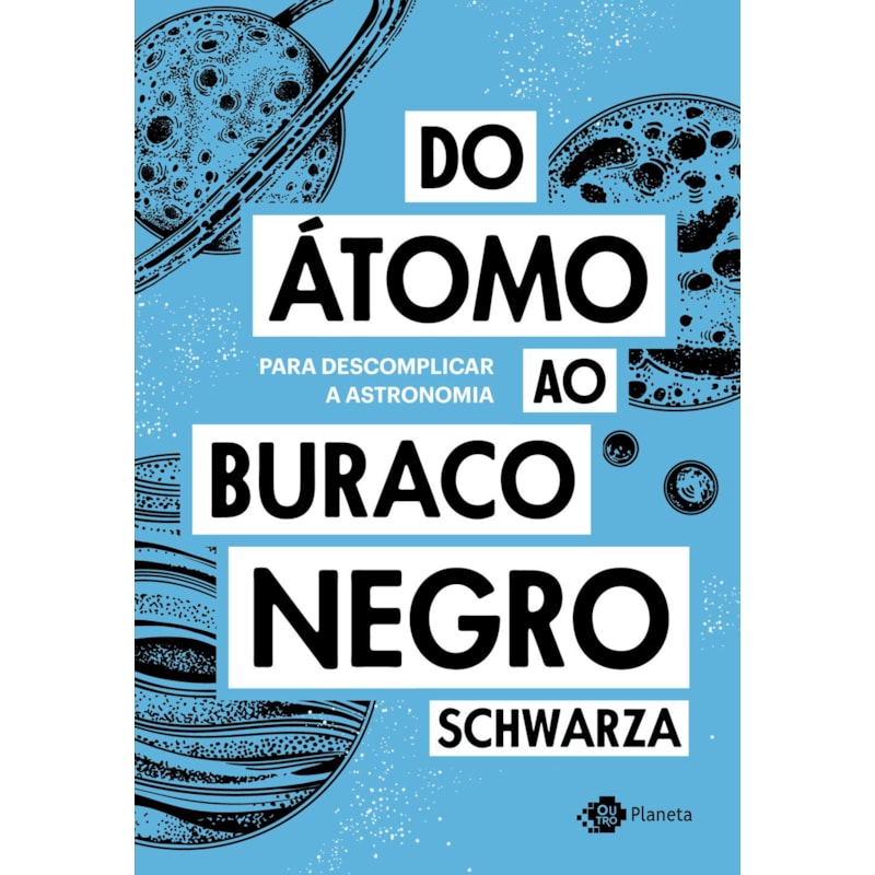DO ÁTOMO AO BURACO NEGRO: PARA DESCOMPLICAR A ASTRONOMIA