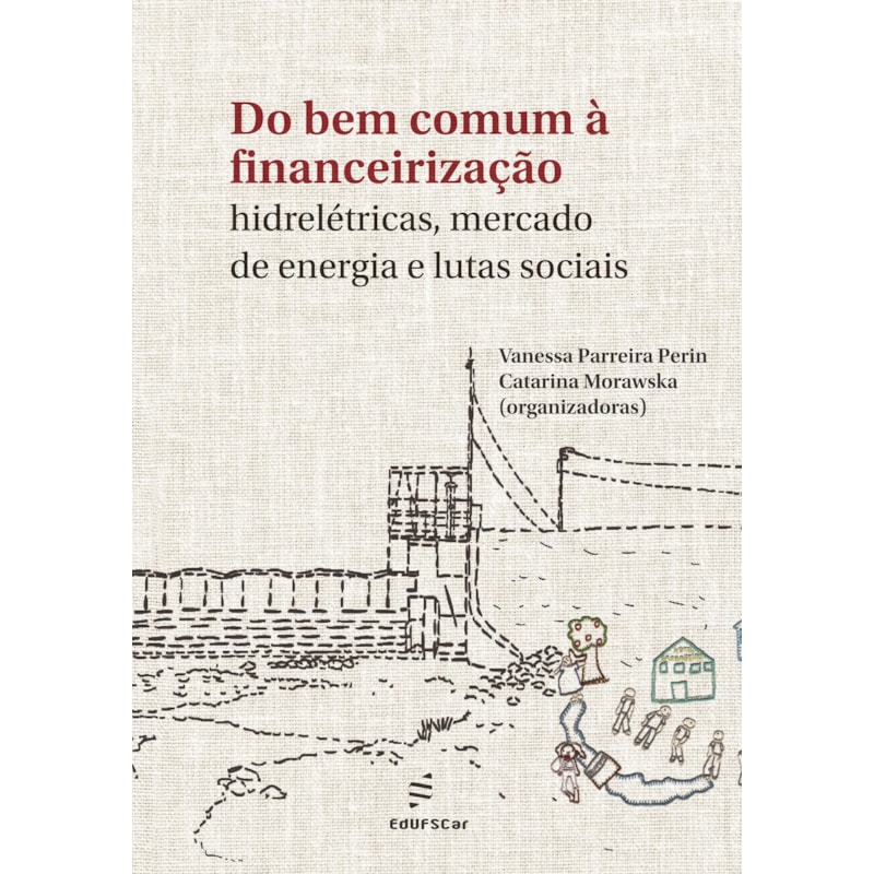 DO BEM COMUM À FINANCEIRIZAÇÃO: HIDRELÉTRICAS, MERCADO DE ENERGIA E LUTAS SOCIAIS
