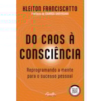 DO CAOS À CONSCIÊNCIA: REPROGRAMANDO A MENTE PARA O SUCESSO PESSOAL