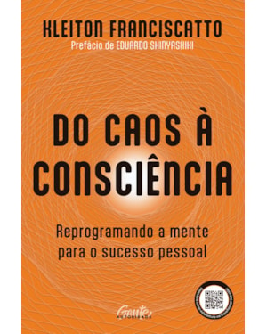 DO CAOS À CONSCIÊNCIA: REPROGRAMANDO A MENTE PARA O SUCESSO PESSOAL