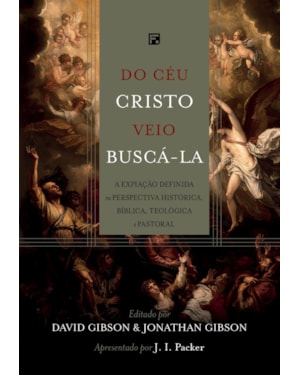 DO CÉU CRISTO VEIO BUSCÁ-LA: A EXPIAÇÃO DEFINIDA NA PERSPECTIVA HISTÓRICA, BÍBLICA, TEOLÓGICA E PASTORAL