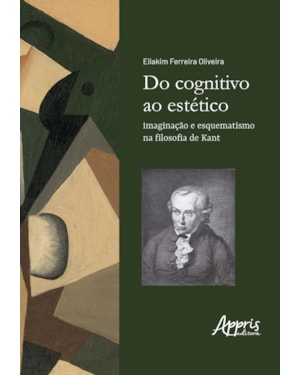 DO COGNITIVO AO ESTÉTICO: IMAGINAÇÃO E ESQUEMATISMO NA FILOSOFIA DE KANT