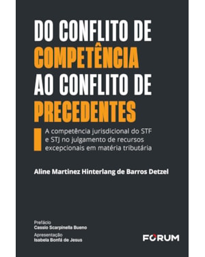 Do conflito de competência ao conflito de precedentes: a competência jurisdicional do STF e STJ no julgamento de recursos excepcionais em matéria tributária