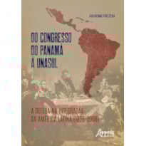 DO CONGRESSO DO PANAMÁ À UNASUL: A DEFESA NA INTEGRAÇÃO DA AMÉRICA LATINA (1826-2008)