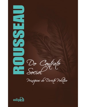 DO CONTRATO SOCIAL - ROUSSEAU: PRINCÍPIOS DO DIREITO POLÍTICO