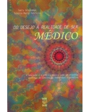 DO DESEJO A REALIDADE DE SER MEDICO: A EDUCACAO E A PRATICA MEDICA COMO UM - 1