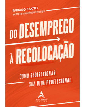Do desemprego à recolocação: como redirecionar sua vida profissional