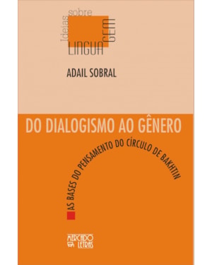Do dialogismo ao gênero: as bases do pensamento do círculo de Bakhtin
