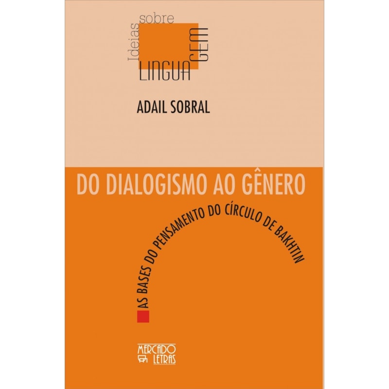 Do dialogismo ao gênero: as bases do pensamento do círculo de Bakhtin