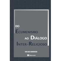 DO ECUMENISMO AO DIÁLOGO INTER-RELIGIOSO DO ECUMENISMO AO DIÁLOGO INTER-RELIGIOSO