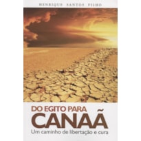 DO EGITO PARA CANAÃ - UM CAMINHO DE LIBERTAÇÃO E CURA