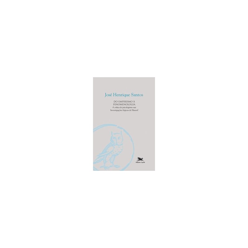 DO EMPIRISMO À FENOMENOLOGIA - A CRÍTICA DO PSICOLOGISMO NAS "INVESTIGAÇÕES LÓGICAS" DE HUSSERL