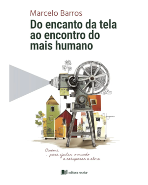 Do encanto da tela ao encontro do mais humano: cinema para ajudar o mundo a recuperar a alma