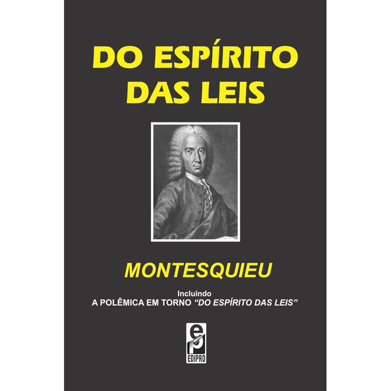 DO ESPÍRITO DAS LEIS - INCLUINDO A POLÊMICA EM TORNO "DO ESPÍRITO DAS LEIS"