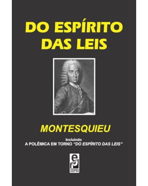DO ESPÍRITO DAS LEIS - INCLUINDO A POLÊMICA EM TORNO