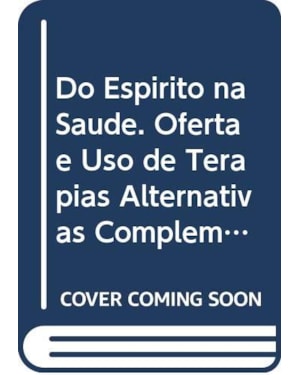 DO ESPÍRITO NA SAÚDE - OFERTA E USO DE TERAPIAL ALTERNATIVAS/COMPLEMENTARES NOS SERVIÇOS DE SAÚDE PÚBLICA NO BRASIL