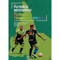 DO FUTEBOL MODERNO AOS FUTEBÓIS TRANSMODERNOS: A UTOPIA DA DIVERSIDADE REVOLUCIONÁRIA