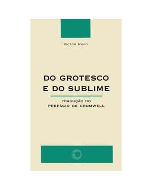 DO GROTESCO E DO SUBLIME