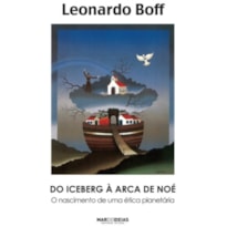 DO ICEBERG A ARCA DE NOE - O NASCIMENTO DE UMA ETICA PLANETARIA