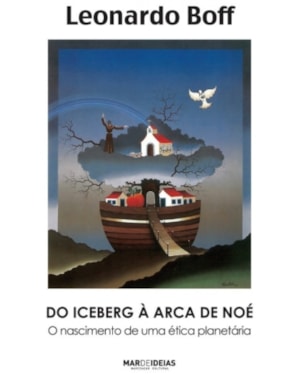 DO ICEBERG A ARCA DE NOE - O NASCIMENTO DE UMA ETICA PLANETARIA