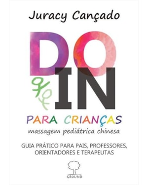 Do-In para crianças: massagem pediátrica chinesa: guia prático para pais, professores, orientadores e terapeutas