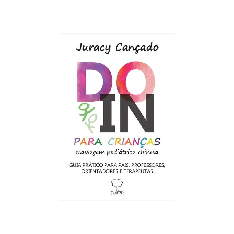 Do-In para crianças: massagem pediátrica chinesa: guia prático para pais, professores, orientadores e terapeutas